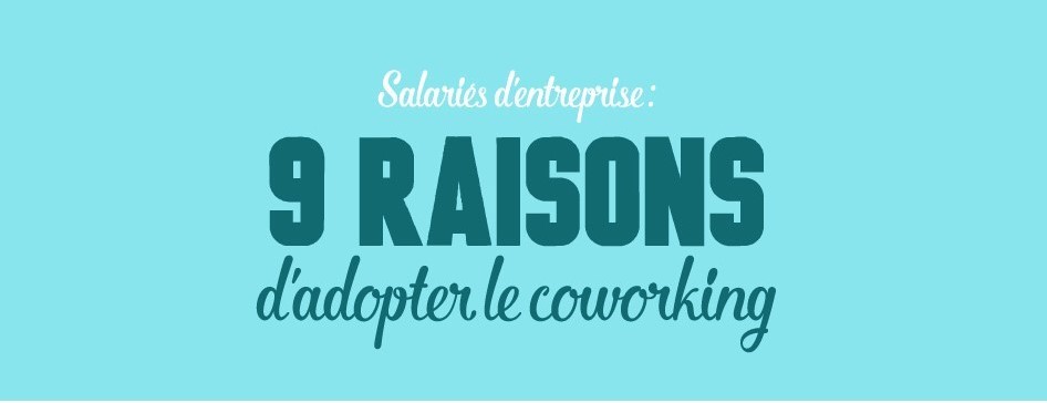 9 raisons d’adopter le coworking (infographie)